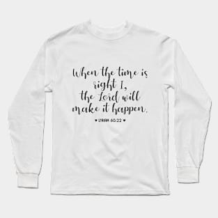 When the time is right, i the Lord will make it happen Long Sleeve T-Shirt